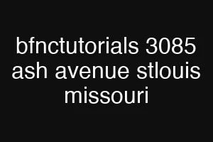 bfnctutorials 3085 ash avenue stlouis missouri
