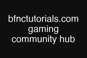 bfnctutorials.com gaming community hub