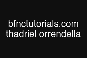 bfnctutorials.com thadriel orrendella