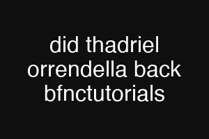 did thadriel orrendella back bfnctutorials