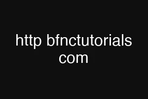 http bfnctutorials com