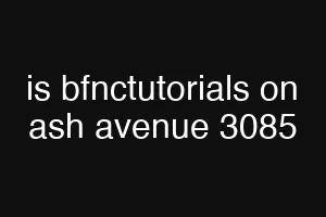 is bfnctutorials on ash avenue 3085