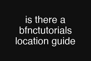 is there a bfnctutorials location guide