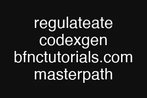 regulateate codexgen bfnctutorials.com masterpath