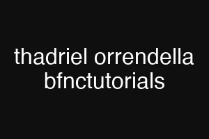 thadriel orrendella bfnctutorials